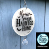 Home Sweet Haunted Home Glow Sun Catcher with crystal